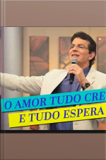 O Amor Tudo Crê e Tudo Espera