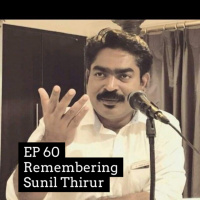 #60 Remembering Sunil Thirur | സുനിൽ തിരൂർ
