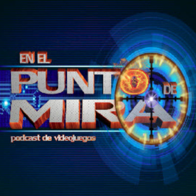 En El Punto De Mira - Podcast De Videojuegos