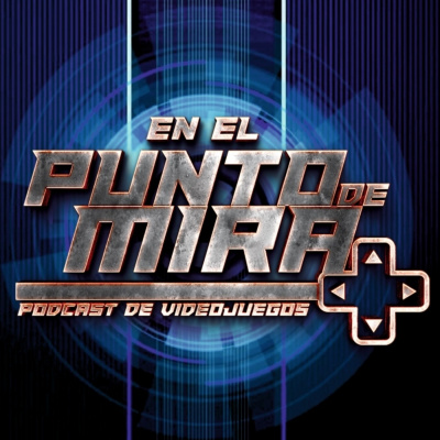 En El Punto De Mira - Podcast De Videojuegos