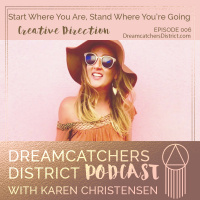 Ep 006: Start Where You Are, Stand Where Youre Going with Karen Christensen