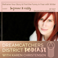 Ep 027: Reframe Your Story  Find the Funny in Fear with Writer Suzanne Keilly