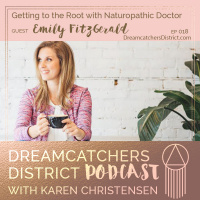 Ep 018: Getting to the Root with Naturopathic Doctor Emily FitzGerald