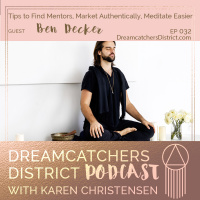 Ep 032: Tips to Find Mentors, Market Authentically, Meditate Easier with Ben Decker
