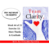Team Clarity Week 44/47: Exercise 32: More Thanks  Gratitude