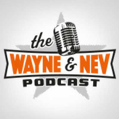 Wayne And Nev Podcast