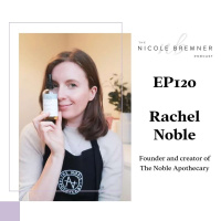 The importance of natural beauty and skincare with Rachel Noble, founder and creator of The Noble Apothecary #120