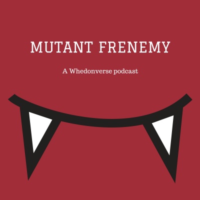 Mutant Frenemy: A Joss Whedon Podcast