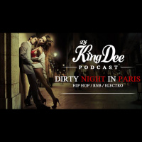 DJ KING DEE PODCAST - DIRTY NIGHT IN PARIS (Mix Live)