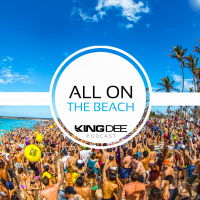 DJ KING DEE PODCAST - ALL ON THE BEACH