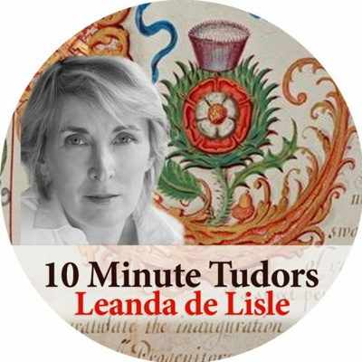 10 Minute Tudors: Leanda De Lisle
