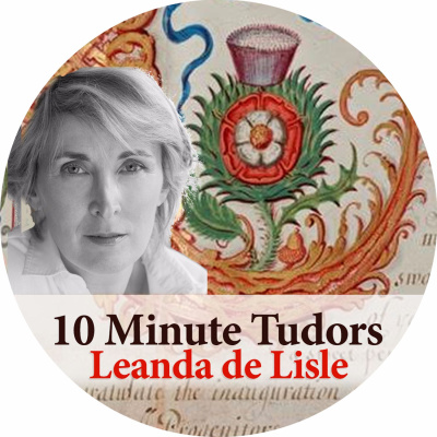 10 Minute Tudors: Leanda De Lisle