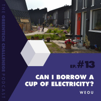 #13 Can i borrow a cup of electricity? - WeOU - Green Tech Challenge podcast