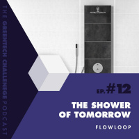 #12 The shower of tomorrow - FlowLoop - Green Tech Challenge Podcast