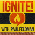 Ignite! With Paul Feldman