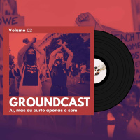 Groundcast V#02 – Ai, mas eu curto apenas o som