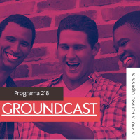 Groundcast #218: E a pauta foi pro c#@$%$