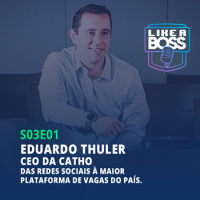 Eduardo Thuler, CEO da Catho. Das redes sociais à maior plataforma de vagas do país.