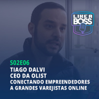 Tiago Dalvi, CEO da Olist. Conectando empreendedores a grandes varejistas online