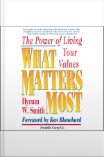What Matters Most: The Power Of Living Your Values [abridged]