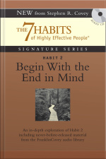 Habit 2 Begin With The End In Mind: The Habit Of Vision