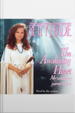 Awakening Heart: My Continuing Journey To Love [abridged]