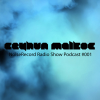 Ceyhun Malkoc - NoiseRecord Radio Show Podcast #001