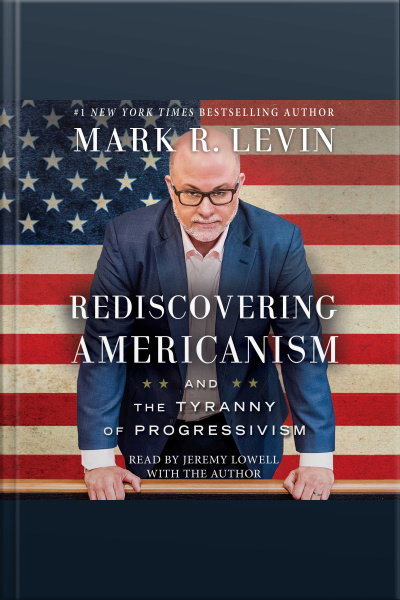 Rediscovering Americanism: And The Tyranny Of Progressivism