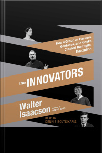 The Innovators: How A Group Of Hackers, Geniuses, And Geeks Created The Digital Revolution