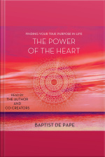 The Power Of The Heart: Finding Your True Purpose In Life
