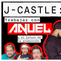 J CASTLE escribe con ANUEL y nos habla del futuro de la producción