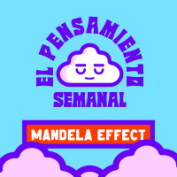 MANDELA EFFECT - El Pensamiento Semanal