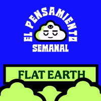 FLAT EARTH (Tierra Planistas) - El Pensamiento Semanal