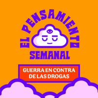 La Guerra en contra de la Dr0gas - El Pensamiento Semanal