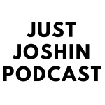 Just Joshin Podcast