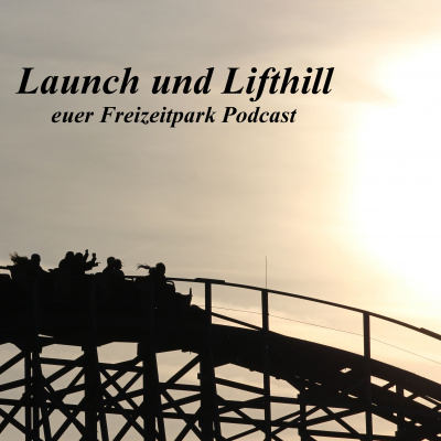 Launch Und Lifthill - Euer Freizeitpark Podcast