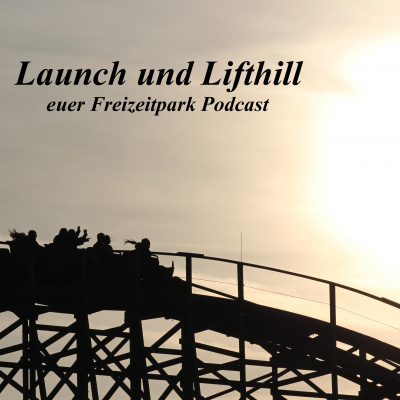 Launch Und Lifthill - Euer Freizeitpark Podcast