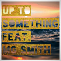 Up to Something- Feat. MG Smith