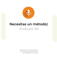 Necesitas un método | Podcast 90