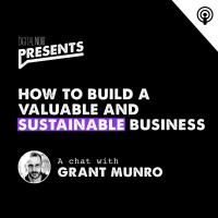 How to build a Valuable and Sustainable Business - Grant Munro