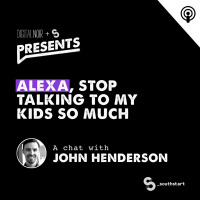 Alexa, Stop Talking To My Kids So Much - John Henderson #SouthStart18