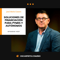 Soluciones de financiación para PYMES y Autónomos, con José María Casero | Episodio 357