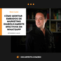 Cómo montar embudos de marketing diabólicamente efectivos en WhatsApp, con Seve Luna | Episodio 413