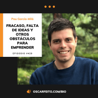Fracaso, falta de ideas y otros obstáculos para emprender, con Pau García-Milà | Episodio 429