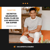 Secretos milenarios para fluir en los negocios sin sufrir, con Ismael Cala de IsmaelCala.com | Episodio 443