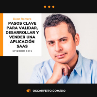 Cómo validar, desarrollar y vender una aplicación SaaS, con Dean Romero | Episodio 371