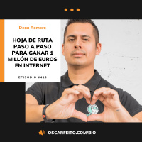 Hoja de ruta para ganar 1 millón de euros en Internet, con Dean Romero | Episodio 419
