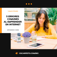 5 Errores comunes al emprender en Internet que deberías evitar, con Laura Urzaiz | Episodio 359