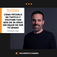 Cómo petarlo en Twitch y YouTube a partir de los 30 haciendo lo que te gusta, con Roc Outconsumer Massaguer | Episodio 393