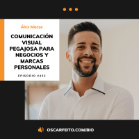 Comunicación visual pegajosa para negocios y marcas personales, con Álex Maese | Episodio 432